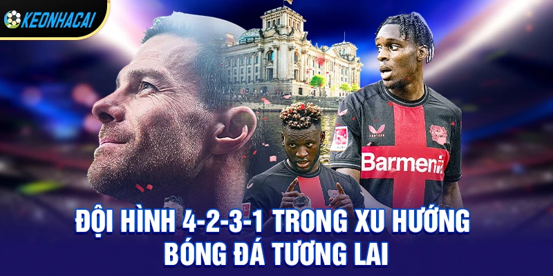Đội hình 4-2-3-1 trong xu hướng bóng đá tương lai