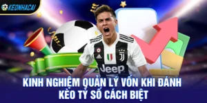 Kèo tỷ số cách biệt – Bí quyết soi kèo chính xác và cách chơi hiệu quả nhất 2026