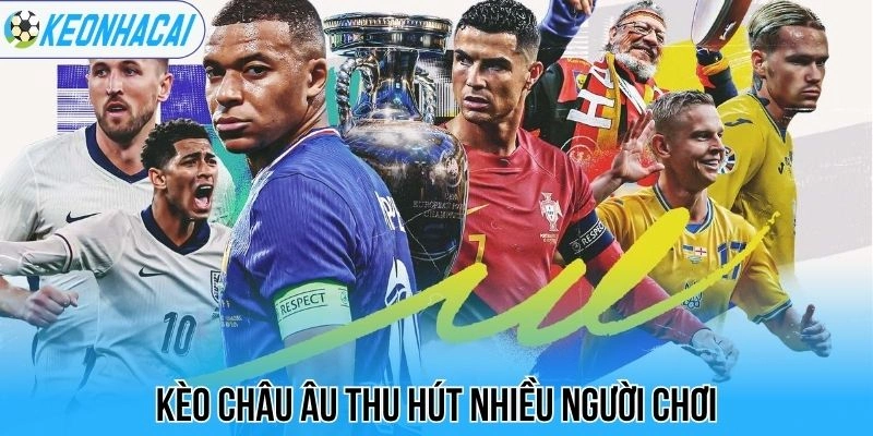 Kèo Nhà Cái 5 114 Kèo châu Âu thu hút nhiều người chơi