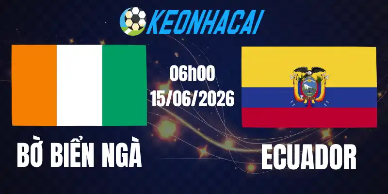 Soi Kèo Nhà Cái Bờ Biển Ngà Vs Ecuador - Bảng E World Cup 06h00 15/06/2026